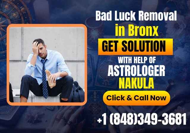 Certified Bad Luck Removal in Bronx with the help Psychic Nakula