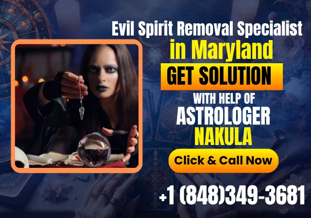 Famous Evil Spirit Removal in Maryland - Psychic Nakula