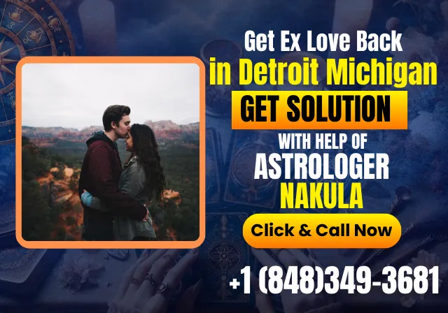 Bring your ex love back in Detroit Michigan with the help of Astrologer Nakula